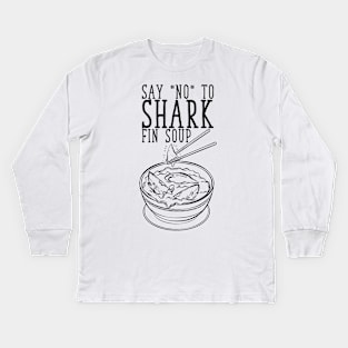 Say No To Shark Fin Soup Kids Long Sleeve T-Shirt